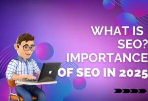 What is SEO and Importance of SEO in 2025